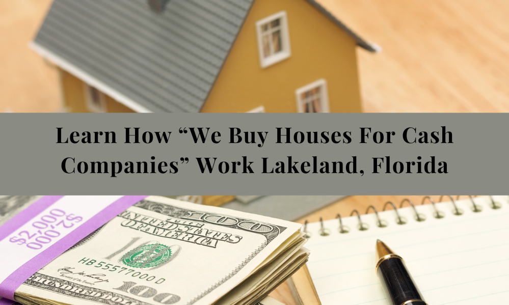 Learn How Companies That Buy Houses for Cash Work Lakeland, Florida
