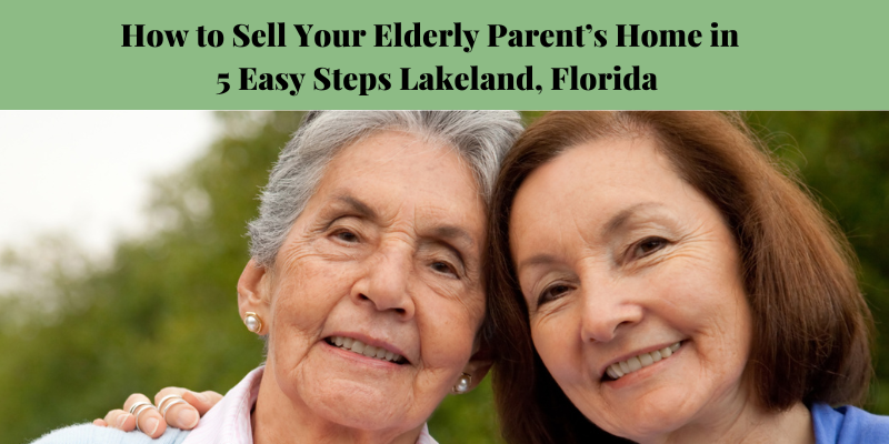 How to Sell Your Elderly Parent’s House in 5 Easy Steps Florida
