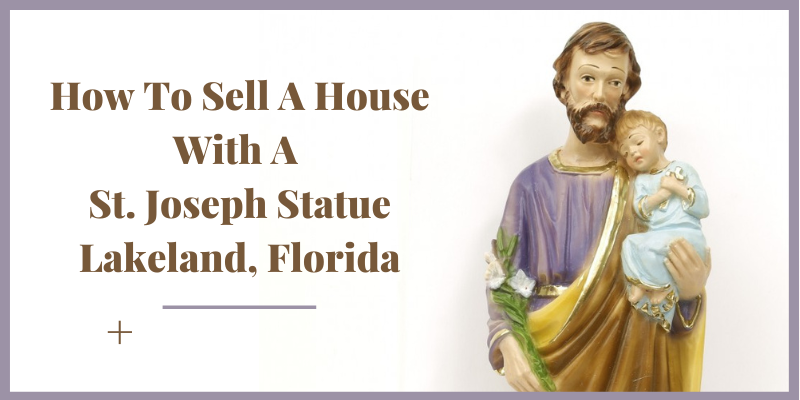How to Sell a House with a St. Joseph Statue Lakeland, Florida