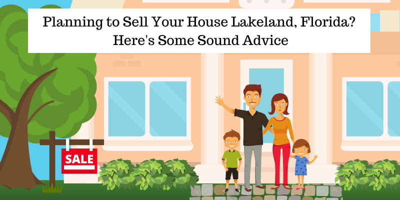 Planning to Sell Your House Lakeland, Florida? Here is Some Sound Advice 