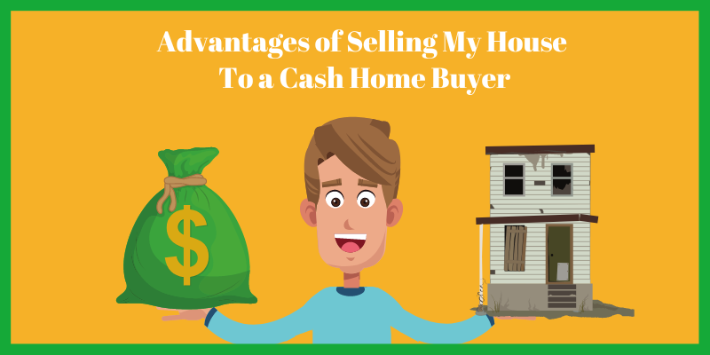 Advantages of Selling my House to a Cash Home Buyer  