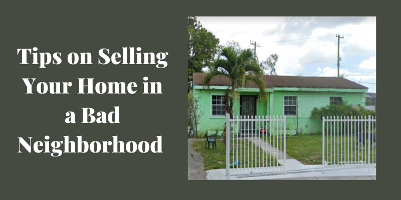 7 Tips to Sell Your House in a Bad Neighborhood Lakeland, Florida