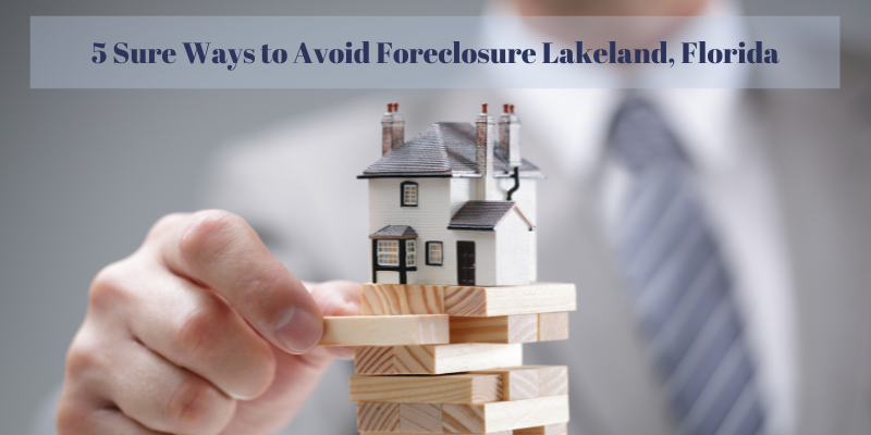 5 Sure Ways to Avoid Foreclosure in Lakeland, Florida