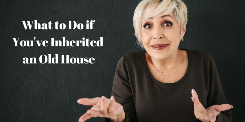 What to Do If You’ve Inherited an Old House Lakeland, Florida
